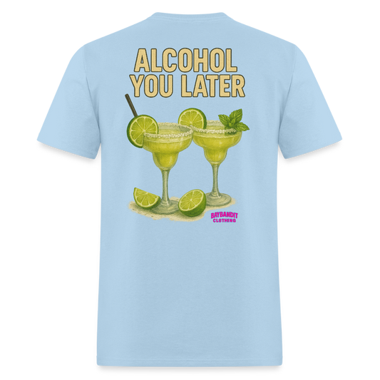 Alcohol You Later - powder blue